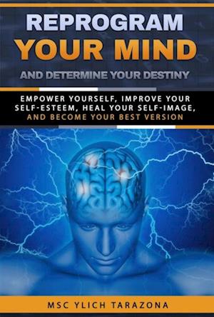 Reprogram Your Mind and Determine Your Destiny