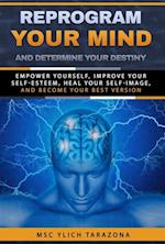 Reprogram Your Mind and Determine Your Destiny