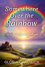 Somewhere Over the Rainbow: A Soul's Journey Home