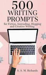 500 Writing Prompts for Fiction, Journaling, Blogging, and Creative Writing 
