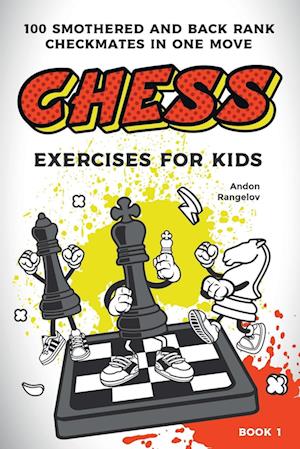 Chess Exercises for Kids: 100 Smothered and Back Rank Checkmates in One Move