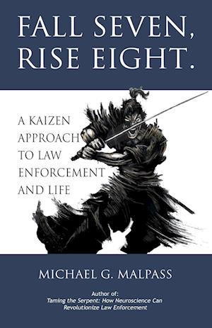 Fall Seven, Rise Eight. A Kaizen Approach to Law Enforcement and Life