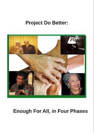 Project Do Better: Enough For All, in Four Phases