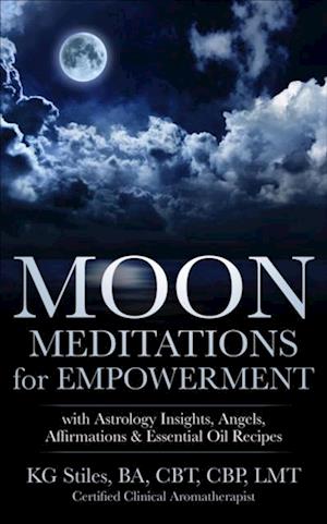 Moon Meditations  for Empowerment with Astrology Insights, Angels, Affirmations & Essential Oil Recipes