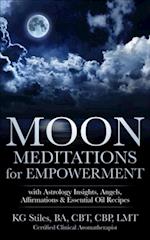 Moon Meditations  for Empowerment with Astrology Insights, Angels, Affirmations & Essential Oil Recipes