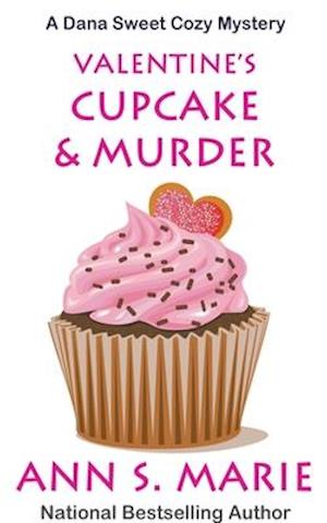 Valentine's Cupcake & Murder (A Dana Sweet Cozy Mystery Book 6)