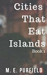 Cities That Eat Islands (Book 1) 