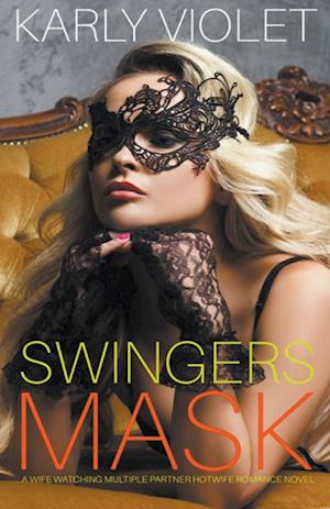 Swingers Mask - A Wife Watching Multiple Partner Hotwife Romance Novel