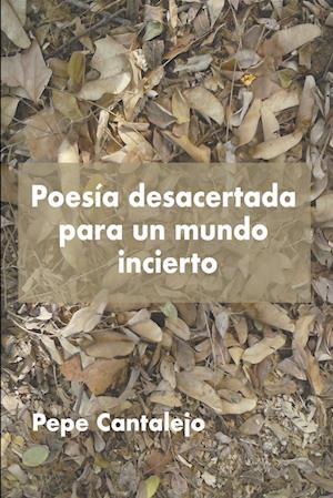 Poesía desacertada para un mundo incierto