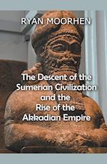 The Descent of the Sumerian Civilization   and the  Rise of the Akkadian Empire