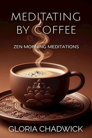 Meditating by Coffee: Zen Morning Meditations