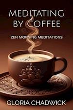 Meditating by Coffee: Zen Morning Meditations