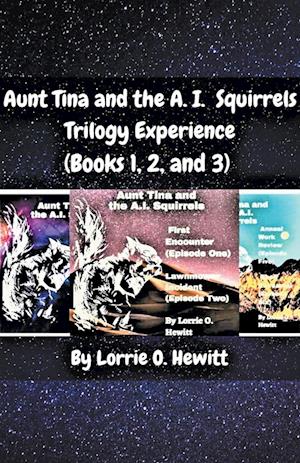 Aunt Tina and the A.I. Squirrels Trilogy Experience (Books 1, 2 and 3)