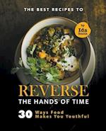 The Best Recipes to Reverse the Hands of Time: 30 Ways Food Makes You Youthful 