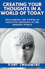 Creating Your Thoughts In a World Of Today 