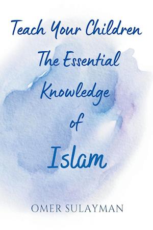 Teach Your Children the Essential Knowledge of Islam