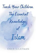 Teach Your Children the Essential Knowledge of Islam 