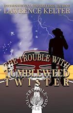 Trouble With The Tumbleweed Twister