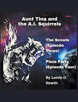 Aunt Tina and the A.I. Squirrels  The Scouts (Episode Three)  Pizza Party (Episode Four)