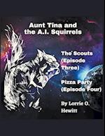 Aunt Tina and the A.I. Squirrels  The Scouts (Episode Three)  Pizza Party (Episode Four)