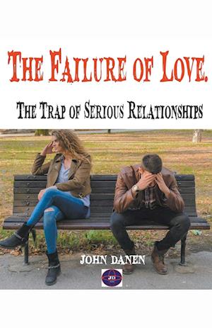 The Failure of Love. The Trap of Serious Relationships