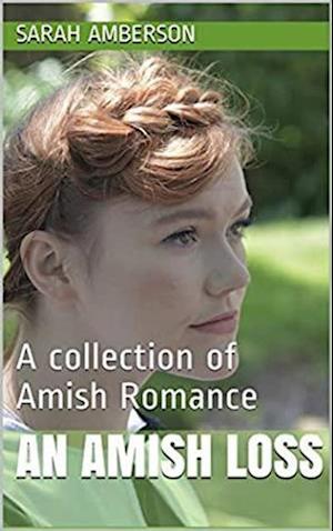 Amish Loss A Collection of Amish Romance