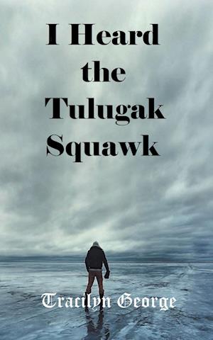 I Heard the Tulugak Squawk