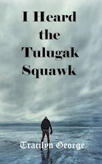 I Heard the Tulugak Squawk 