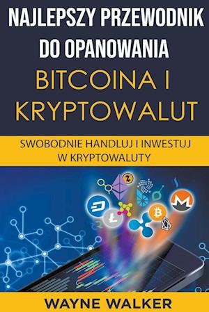 Najlepszy Przewodnik Do Opanowania Bitcoina i Kryptowalut