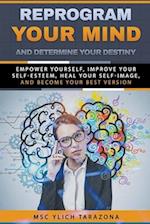 REPROGRAM YOUR MIND AND DETERMINE YOUR DESTINY 