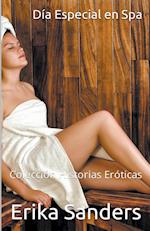 Dia Especial en Spa y otras Historias. Historias Eroticas Vol. 1