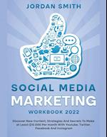 Social Media Marketing Workbook 2022 Discover New Content, Strategies And Secrets To Make at Least $10.000 Per month With Youtube, Twitter, Facebook And Instagram