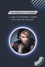 The World of Fashion - A Guide to Incredible Fashion that Suits You the Best 