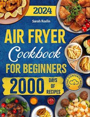 Air Fryer Cookbook for Beginners: Dive into Crispy, Delicious Delights and Bid Farewell to Soggy Microwaved and Oven-Reheated Meals [IV EDITION]