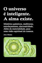 O universo é inteligente. A alma existe. Mistérios quânticos, multiverso, entrelaçamento, sincronicidade. Além da materialidade, para uma visão espiritual do cosmos.