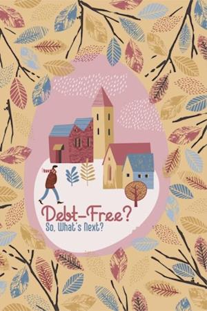 Debt-Free?: So, What's Next?