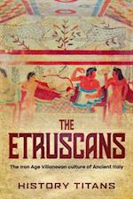 Etruscans: The Iron Age Villanovan Culture of Ancient Italy