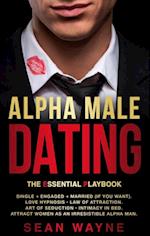 Alpha Male Dating. The Essential Playbook. Single ? Engaged ? Married (If You Want). Love Hypnosis, Law of Attraction, Art of Seduction, Intimacy in Bed. Attract Women as an Irresistible Alpha Man.