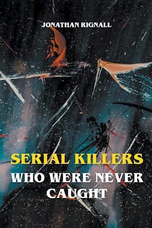 Serial Killers Who Were Never Caught