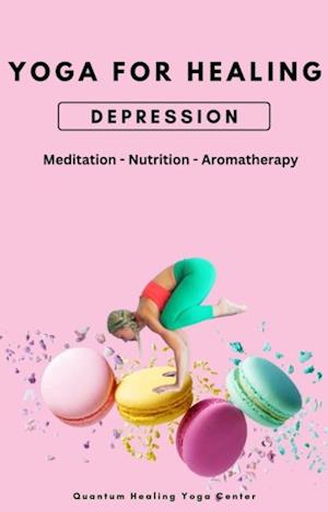 Yoga For Healing: Depression - Meditation, Nutrition, Aromatherapy