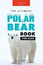 The Ultimate Polar Bear Book for Kids 