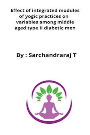Effect of integrated modules of yogic practices on  variables among middle aged type II diabetic men