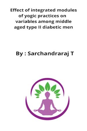 Effect of integrated modules of yogic practices on  variables among middle aged type II diabetic men