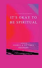 It's Okay to Be Spiritual 