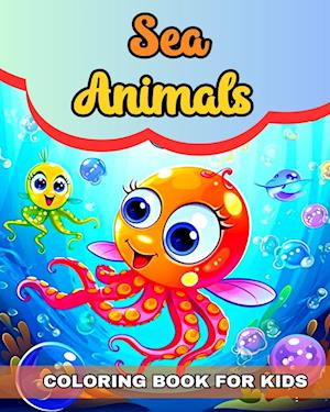 Sea Animals Coloring Book for Kids: Cute Ocean Animals Coloring Pages