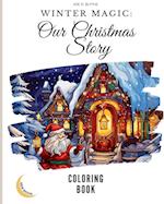 WINTER MAGIC: Our Christmas Story COLORING BOOK: A Visual Journey Through Our Christmas Wonderland with 50 Unique Images 