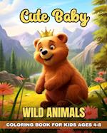 Cute Baby Wild Animals Coloring Book for Kids Ages 4-8: Adorable Wild Baby Animals Coloring Pages for Kids with Wildlife Designs 