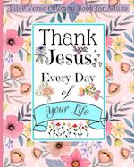 Bible Verse Coloring Book for Adults: Thank Jesus Every Day of Your Life and Walk by Faith with This Christian Book 