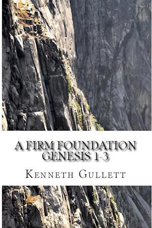 A Firm Foundation: From Genesis Chapters 1-3