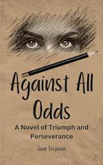 Against All Odds: A Novel of Triumph and Perseverance 